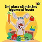 Îmi place sa man?nc legume ?i fructe (I Love to Eat Fruits and Vegetables Romanian Edition)