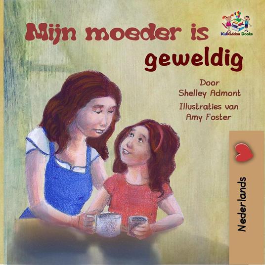 Mijn moeder is geweldig (Dutch children's book) - Shelley Admont,KidKiddos Books - ebook