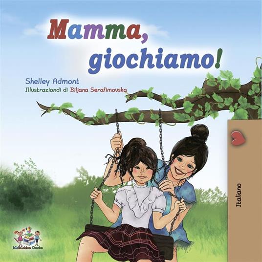 Mamma, giochiamo! (Italian only) - Admont Shelley - ebook
