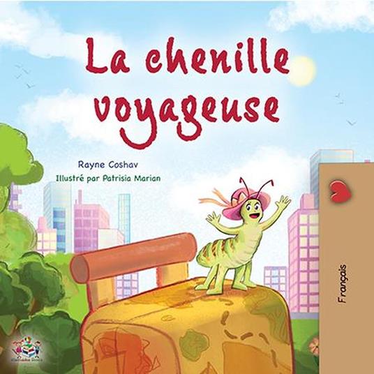 La chenille voyageuse - KidKiddos Books,Rayne Coshav - ebook