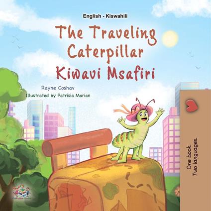 The Traveling Caterpillar Kiwavi Msafiri - KidKiddos Books,Rayne Coshav - ebook