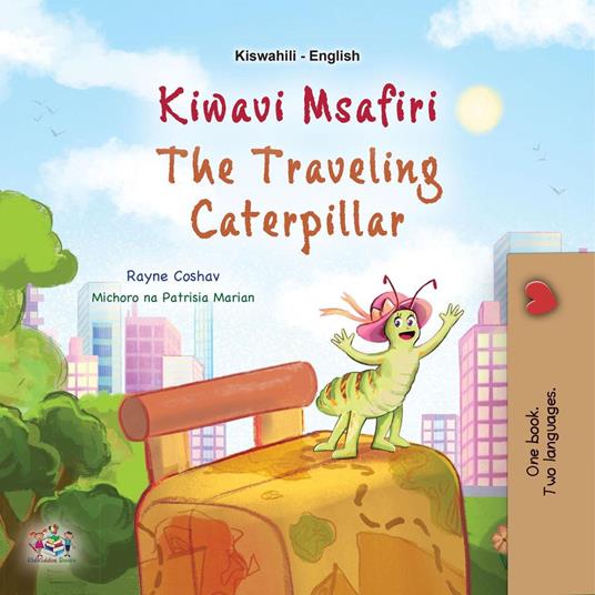 Kiwavi Msafiri The Traveling Caterpillar - KidKiddos Books,Rayne Coshav - ebook