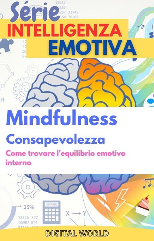 Mindfulness (Consapevolezza) - Come trovare l'equilibrio emotivo interno - Digital World - ebook
