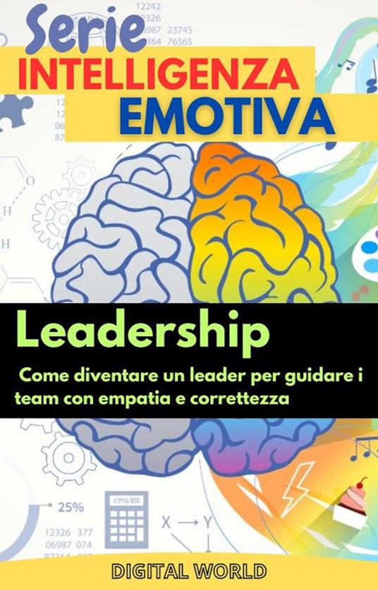 Leadership - come diventare un leader per guidare i team con empatia e correttezza - Digital World - ebook