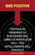 Idee positive - Critica al pensiero di successo del libro di Napoleon Hill - Più intelligente del diavolo