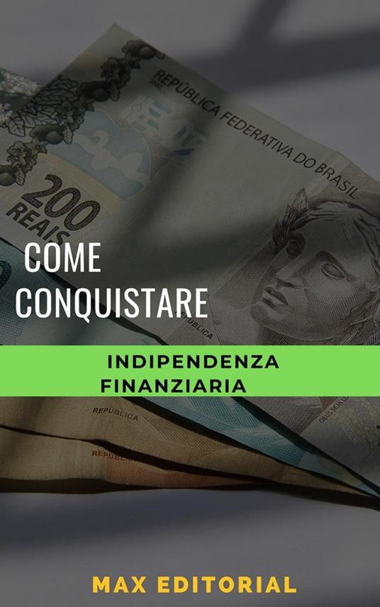 Come conquistare l'indipendenza finanziaria - Max Editorial - ebook