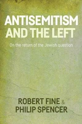 Antisemitism and the Left: On the Return of the Jewish Question - Robert Fine,Philip Spencer - cover