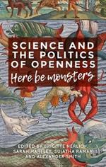 Science and the Politics of Openness: Here be Monsters