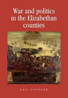 War and Politics in the Elizabethan Counties - Neil Younger - cover