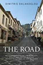 The Road: An Ethnography of (Im)Mobility, Space, and Cross-Border Infrastructures in the Balkans