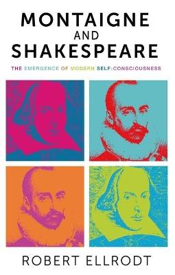 Montaigne and Shakespeare: The Emergence of Modern Self-Consciousness - Suzanne Ellrodt - cover