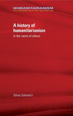 A History of Humanitarianism, 1755-1989: In the Name of Others