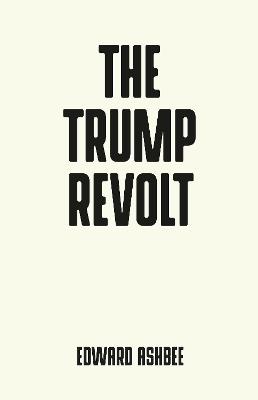 The Trump Revolt - Edward Ashbee - cover