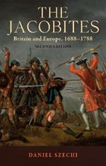 The Jacobites: Britain and Europe, 1688-1788   2nd Edition