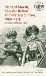 Richard Marsh, Popular Fiction and Literary Culture, 1890-1915: Rereading the Fin De SieCle