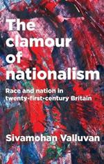 The Clamour of Nationalism: Race and Nation in Twenty-First-Century Britain