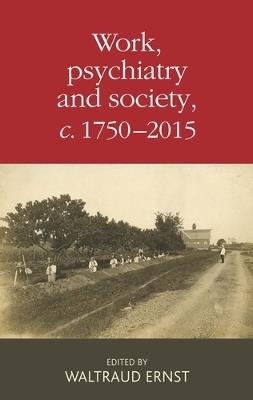 Work, Psychiatry and Society, c. 1750-2015 - cover