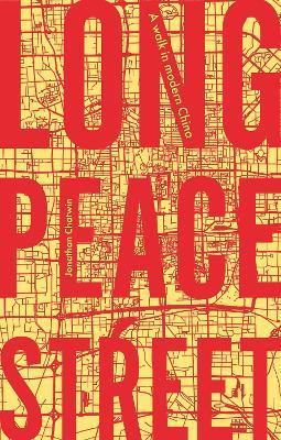 Long Peace Street: A Walk in Modern China - Jonathan Chatwin - cover