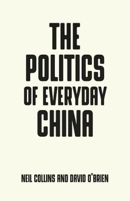 The Politics of Everyday China - Neil Collins,David O'Brien - cover