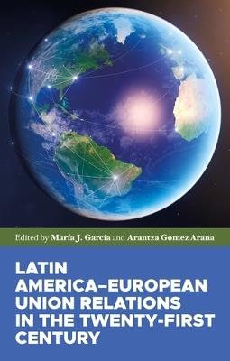 Latin America–European Union Relations in the Twenty-First Century - cover