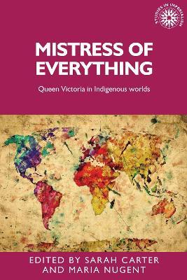 Mistress of Everything: Queen Victoria in Indigenous Worlds - cover