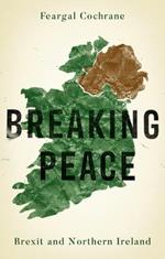 Breaking Peace: Brexit and Northern Ireland