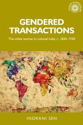 Gendered Transactions: The White Woman in Colonial India, c. 1820-1930 - Indrani Sen - cover