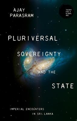 Pluriversal Sovereignty and the State: Imperial Encounters in Sri Lanka - Ajay Parasram - cover