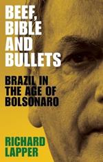 Beef, Bible and Bullets: Brazil in the Age of Bolsonaro