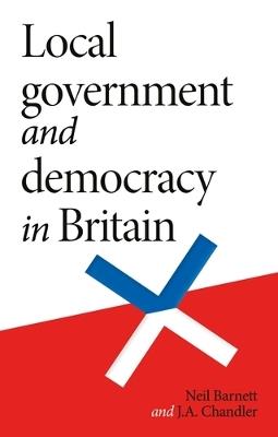 Local Government and Democracy in Britain - Neil Barnett,J. Chandler - cover