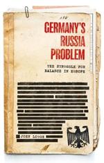 Germany's Russia Problem: The Struggle for Balance in Europe