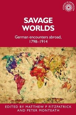 Savage Worlds: German Encounters Abroad, 1798-1914 - cover