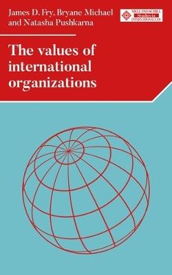 The Values of International Organizations - James D. Fry,Bryane Michael,Natasha Pushkarna - cover