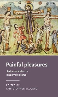 Painful Pleasures: Sadomasochism in Medieval Cultures - cover