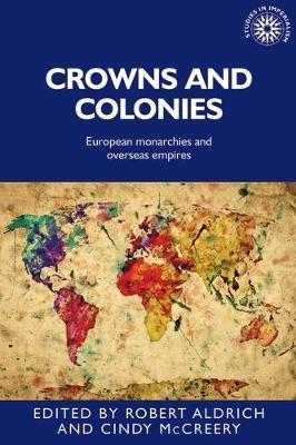 Crowns and Colonies: European Monarchies and Overseas Empires - cover