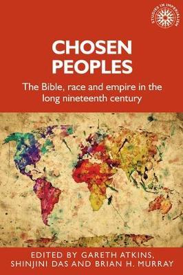 Chosen Peoples: The Bible, Race and Empire in the Long Nineteenth Century - cover