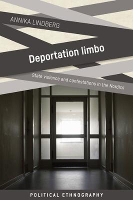 Deportation Limbo: State Violence and Contestations in the Nordics - Annika Lindberg - cover