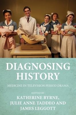 Diagnosing History: Medicine in Television Period Drama - cover