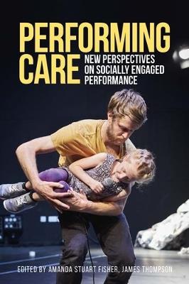 Performing Care: New Perspectives on Socially Engaged Performance - cover