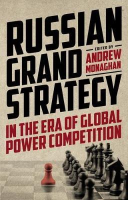 Russian Grand Strategy in the Era of Global Power Competition - Andrew Monaghan - cover