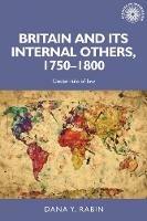 Britain and its Internal Others, 1750-1800: Under Rule of Law - Dana Rabin - cover