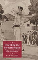 Inventing the Modern Region: Basque Identity and the French Nation-State