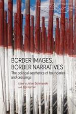 Border Images, Border Narratives: The Political Aesthetics of Boundaries and Crossings