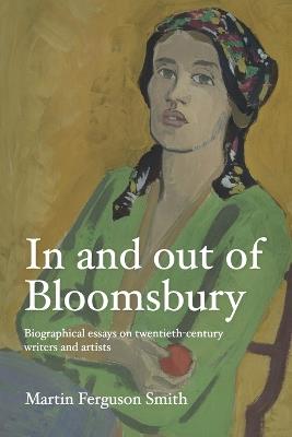 In and out of Bloomsbury: Biographical Essays on Twentieth-Century Writers and Artists - Martin Ferguson Smith - cover