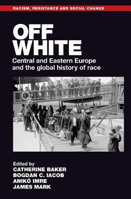 Off White: Central and Eastern Europe and the Global History of Race - cover