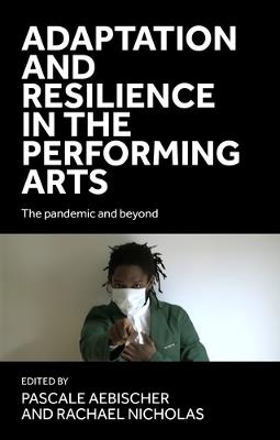 Adaptation and Resilience in the Performing Arts: The Pandemic and Beyond - cover