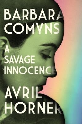 Barbara Comyns: A Savage Innocence - Avril Horner - cover