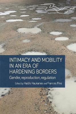 Intimacy and Mobility in an Era of Hardening Borders: Gender, Reproduction, Regulation - cover