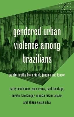 Gendered Urban Violence Among Brazilians: Painful Truths from Rio De Janeiro and London - Cathy McIlwaine,Paul Heritage,Miriam Krenzinger Azambuja - cover