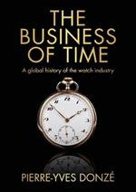 The Business of Time: A Global History of the Watch Industry